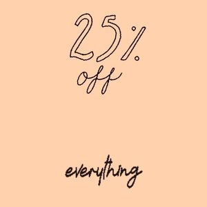 25% Off Of Every Item!